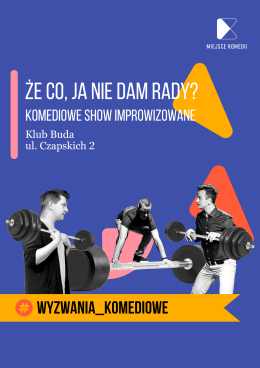 Że co, ja nie dam rady? Komediowe Show Improwizowane