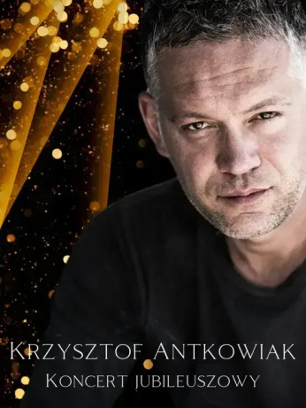 Nowy Tomyśl Wydarzenie Koncert Krzysztof Antkowiak - Koncert Jubileuszowy